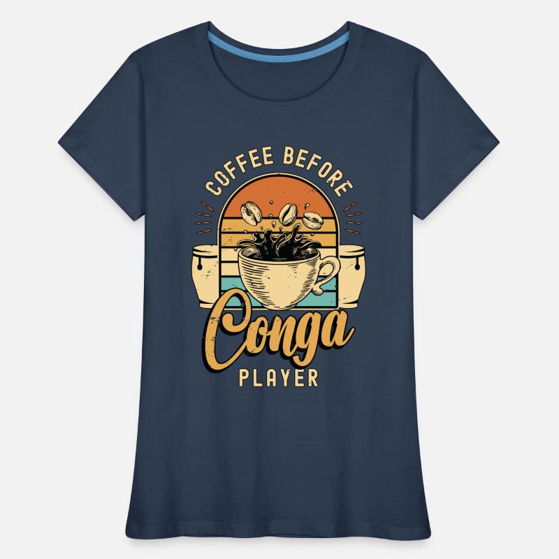 Conga Player Coffee Before Congas Coffee Lover Frauen Premium Bio T-Shirt