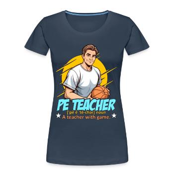 P.E Instructor P.E Teacher Noun A Personal Trainer - Women's Premium Organic T-Shirt - navy - Front - Mia (176cm)