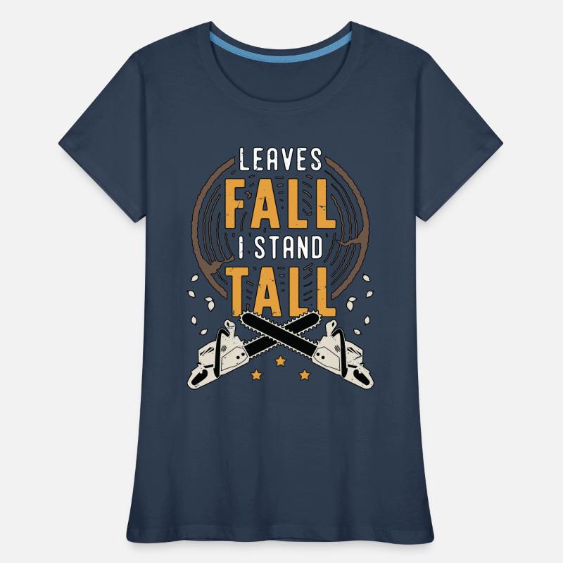 Tree Surgeon Leaves Fall I Stand Tall Tree Climber Women's Premium Organic T-Shirt