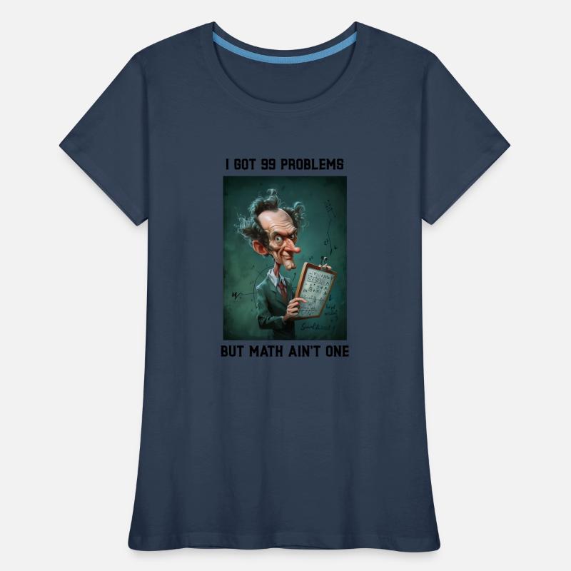 I got 99 Problems but Math ain't One Frauen Premium Bio T-Shirt