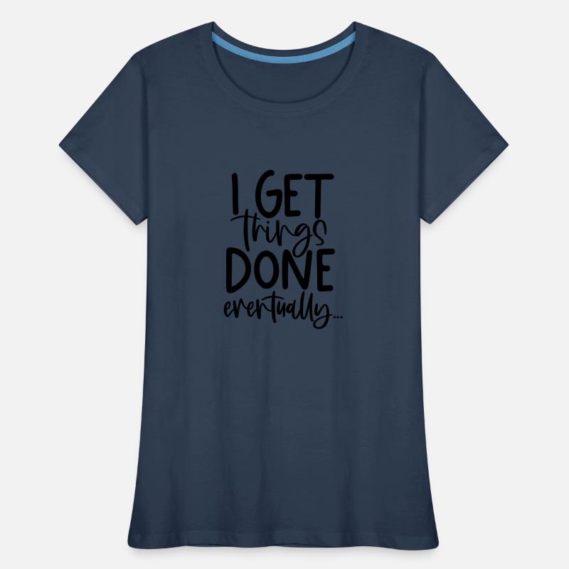 CREATE, GET DONE, GET WORK DONE, TOMORROW, MOTIVE Women's Premium Organic T-Shirt