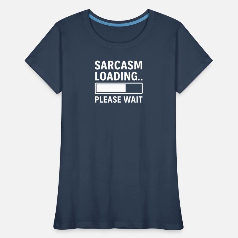 Sarcasm Loading... Please Wait – Funny Design Women's Premium Organic T-Shirt