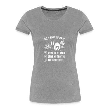 Alles, was ich will, ist auf meiner Farm arbeiten, - Frauen Premium Bio T-Shirt -  - Vorne - Mia (176cm)