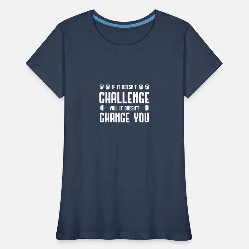 If it doesn't challenge you, it changes your mind Women's Premium Organic T-Shirt