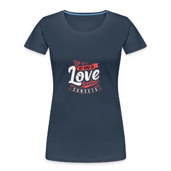 My Kind of Love implique les couchers de soleil et la romance - T-shirt bio Premium Femme - bleu marine - Devant - Mia (176cm)