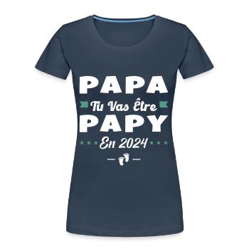 Futur Grand Père Papa Tu Vas Être Papy 2024 - T-shirt bio Premium Femme - bleu marine - Devant - Mia (176cm)