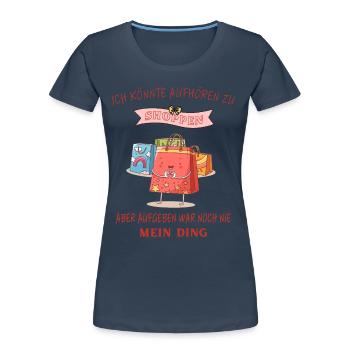 Shoppen shopping Lustige Sprüche - Frauen Premium Bio T-Shirt - Navy - Vorne - Mia (176cm)