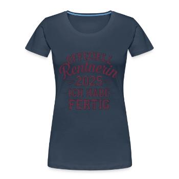 Offiziell Rentnerin 2025 Ich Habe Fertig - Frauen Premium Bio T-Shirt - Navy - Vorne - Mia (176cm)