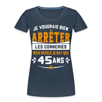 Je Voudrais Bien 45 Ans Humour Cadeau - T-shirt bio Premium Femme - bleu marine - Devant - Mia (176cm)