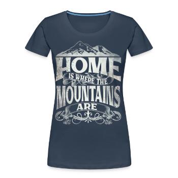 Home Is Where The Mountains Are - Women's Premium Organic T-Shirt - navy - Front - Mia (176cm)