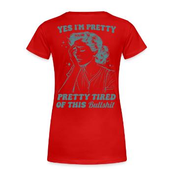 Yes I am pretty tired of this Bullshit - Frauen Premium Bio T-Shirt - Rot - Hinten - Mia (176cm)