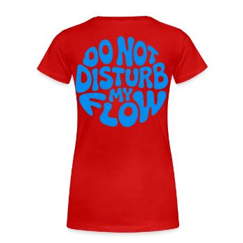 Do Not Disturb My Flow - Women's Premium Organic T-Shirt - red - Back - Mia (176cm)