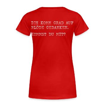 Ich komme grad auf blöde Gedanken? Kommst du mit? - Frauen Premium Bio T-Shirt - Rot - Hinten - Mia (176cm)