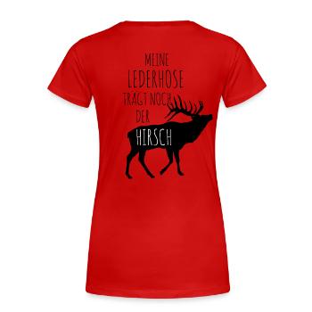 Meine Lederhose trägt noch der Hirsch - Frauen Premium Bio T-Shirt - Rot - Hinten - Mia (176cm)