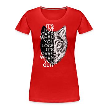 Es ist nicht vorbei, wenn Sie verlieren ... - Frauen Premium Bio T-Shirt - Rot - Vorne - Mia (176cm)