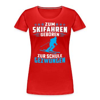 Zum skifahren geboren zur schule gezwungen - Frauen Premium Bio T-Shirt - Rot - Vorne - Mia (176cm)
