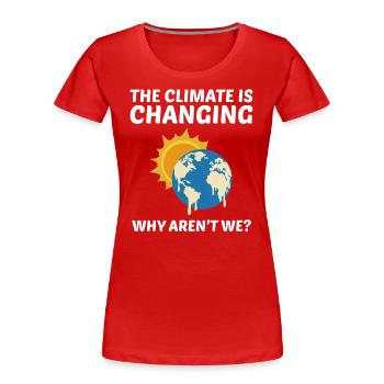 Earth Day Klimawandel Umwelt Lustiges Zitat - Frauen Premium Bio T-Shirt - Rot - Vorne - Mia (176cm)