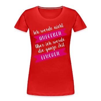 ICH WERDE NICHT AUFGEBEN - ABER GANZE ZEIT FLUCHEN - Frauen Premium Bio T-Shirt - Rot - Vorne - Mia (176cm)