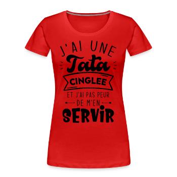 J'ai Une Tata Cinglée Humour Cadeau - T-shirt bio Premium Femme - rouge - Devant - Mia (176cm)