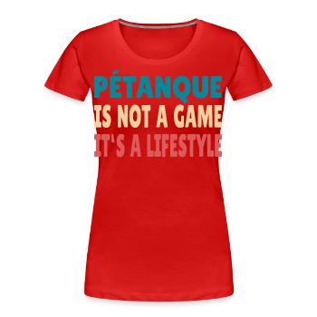 Petanque is not a game it's a Lifestyle Boule - Frauen Premium Bio T-Shirt - Rot - Vorne - Mia (176cm)
