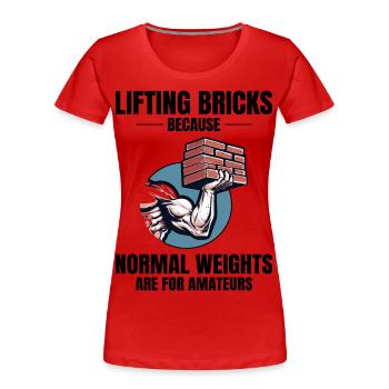 Humour de levage de briques : au-delà des briques de poids ordinaires - T-shirt bio Premium Femme - rouge - Devant - Mia (176cm)