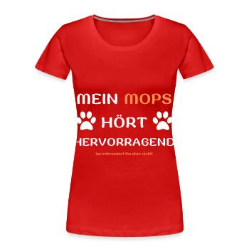 mein mops hört hunde spruch geschenk idee - Frauen Premium Bio T-Shirt - Rot - Vorne - Mia (176cm)