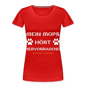mein mops hört hunde spruch geschenk idee - Frauen Premium Bio T-Shirt - Rot - Vorne - Mia (176cm)