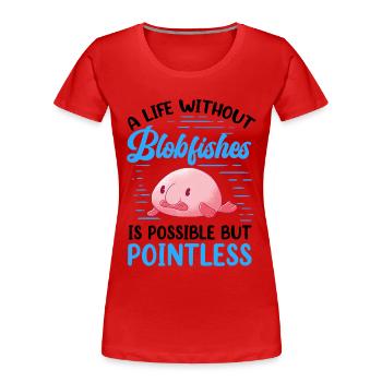 Leben ohne Blobfisch lustiger Blobfisch - Frauen Premium Bio T-Shirt - Rot - Vorne - Mia (176cm)
