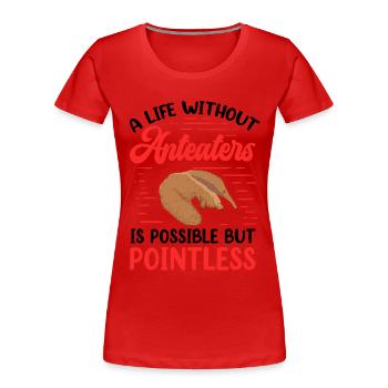Anteater Life without pygmy anteater - Women's Premium Organic T-Shirt - red - Front - Mia (176cm)