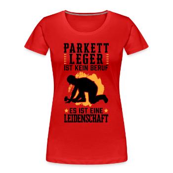 Parkettleger ist eine Leidenschaft Fliesenleger - Frauen Premium Bio T-Shirt - Rot - Vorne - Mia (176cm)