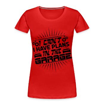 Ich kann nicht, ich habe Projekte in der Garage. - Frauen Premium Bio T-Shirt - Rot - Vorne - Mia (176cm)