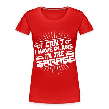 Ich kann nicht, ich habe Projekte in der Garage. - Frauen Premium Bio T-Shirt - Rot - Vorne - Mia (176cm)