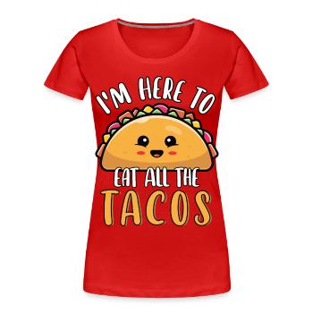 Ich bin hier, um alle Tacos süß lustig Cinco De zu essen - Frauen Premium Bio T-Shirt - Rot - Vorne - Mia (176cm)
