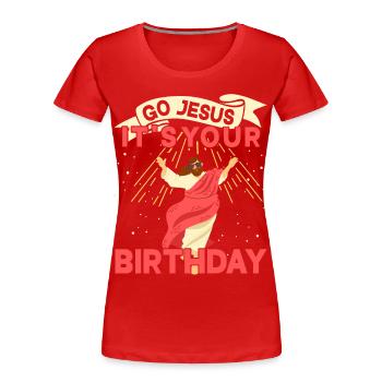 Go Jesus Birthday Team Jesus Christmas Funny - Women's Premium Organic T-Shirt - red - Front - Mia (176cm)
