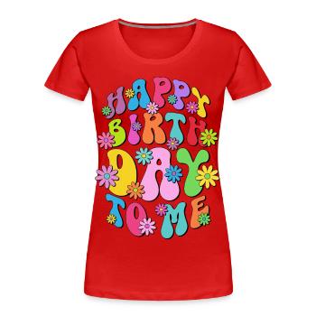 Happy Birthday To Me - Party - Birthday Gift - Women's Premium Organic T-Shirt - red - Front - Mia (176cm)