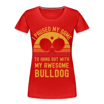 Tischtennis und Bulldogge - Frauen Premium Bio T-Shirt - Rot - Vorne - Mia (176cm)