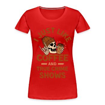 Café et true crime - T-shirt bio Premium Femme - rouge - Devant - Mia (176cm)