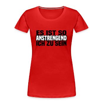 anstrengend ich zu sein - Frauen Premium Bio T-Shirt - Rot - Vorne - Mia (176cm)