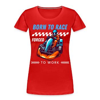Geboren für die Rasse, gezwungen zur Arbeit - Frauen Premium Bio T-Shirt - Rot - Vorne - Mia (176cm)