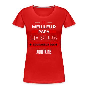 Le meilleur papa, le plus courageux des Aquitains - T-shirt bio Premium Femme - rouge - Devant - Mia (176cm)