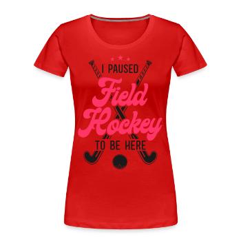Field Hockey I Paused Field Hockey - Frauen Premium Bio T-Shirt - Rot - Vorne - Mia (176cm)
