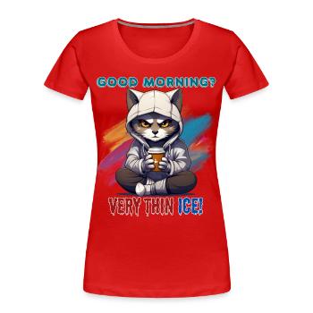 Good morning? Very thin ice! Humor, Spaß, Fun, - Frauen Premium Bio T-Shirt - Rot - Vorne - Mia (176cm)