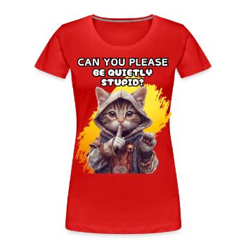 Can you please be quietly stupid? Ironie, Humor, - Frauen Premium Bio T-Shirt - Rot - Vorne - Mia (176cm)