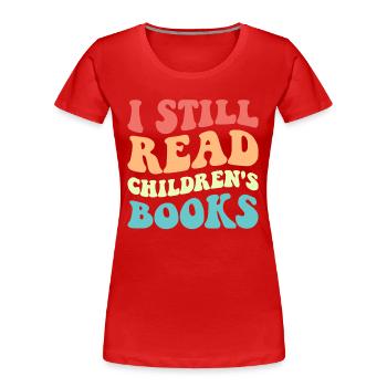 I Still Read Children's Books V - Women's Premium Organic T-Shirt - red - Front - Mia (176cm)