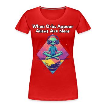 Quand les orbes apparaissent, les extraterrestres sont proches - Alien Design - T-shirt bio Premium Femme - rouge - Devant - Mia (176cm)