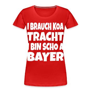 I brauch koa Tracht... - Frauen Premium Bio T-Shirt - Rot - Vorne - Mia (176cm)