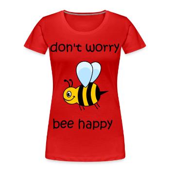 don't worry be happy, bee happy, happy bee - Women's Premium Organic T-Shirt - red - Front - Mia (176cm)