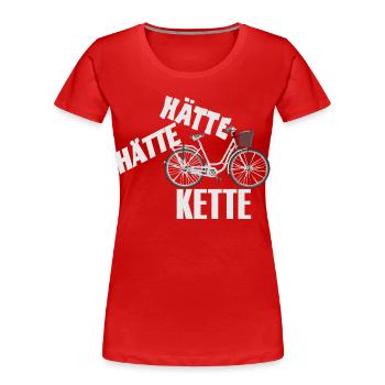 Spruch Hätte Hätte - Fahrrad - Kette - Frauen Premium Bio T-Shirt - Rot - Vorne - Mia (176cm)