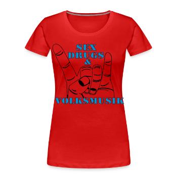 Volksmusik , Volksfest , Fun Shirt , Sex Drugs(25) - Frauen Premium Bio T-Shirt - Rot - Vorne - Mia (176cm)