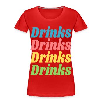 Drinks Drinks Drinks Drinks / Proverbes / Tendance - T-shirt bio Premium Femme - rouge - Devant - Mia (176cm)